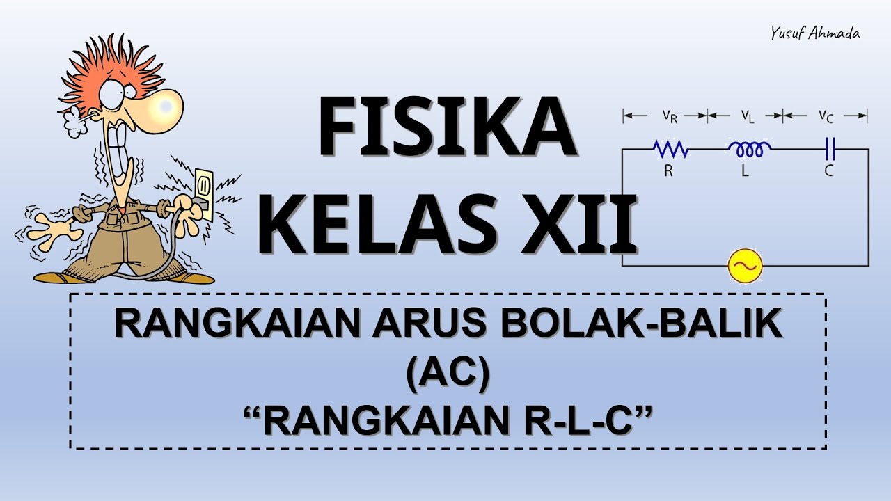 FISIKA KELAS XII | RANGKAIAN ARUS BOLAK-BALIK (AC) - PART 2 : RANGKAIAN RLC