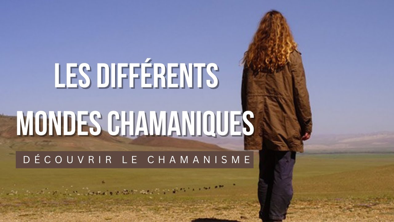 Les Diff&eacute;rents Mondes Chamaniques