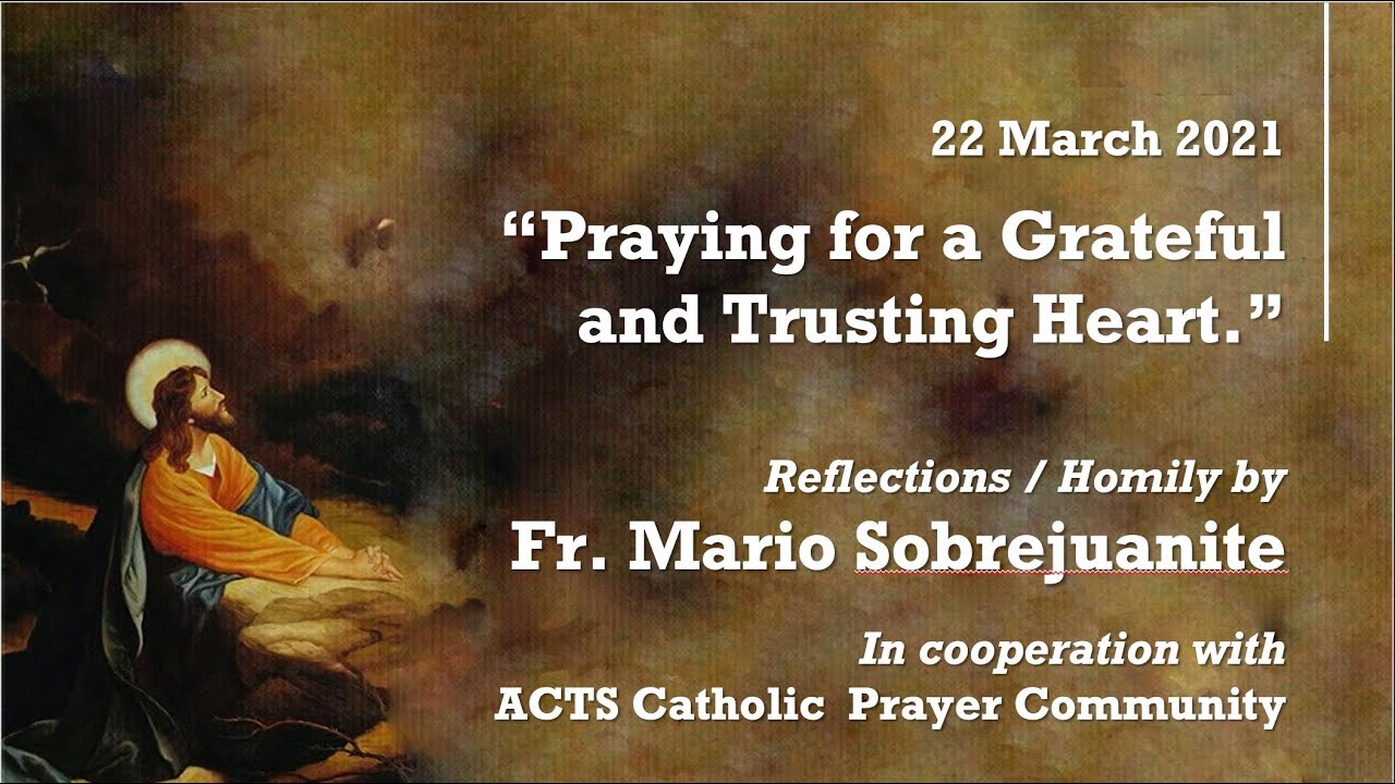 Mar 22 - Praying for a Grateful & Trusting Heart | Reflections/Homily by Fr Mario Sobrejuanite