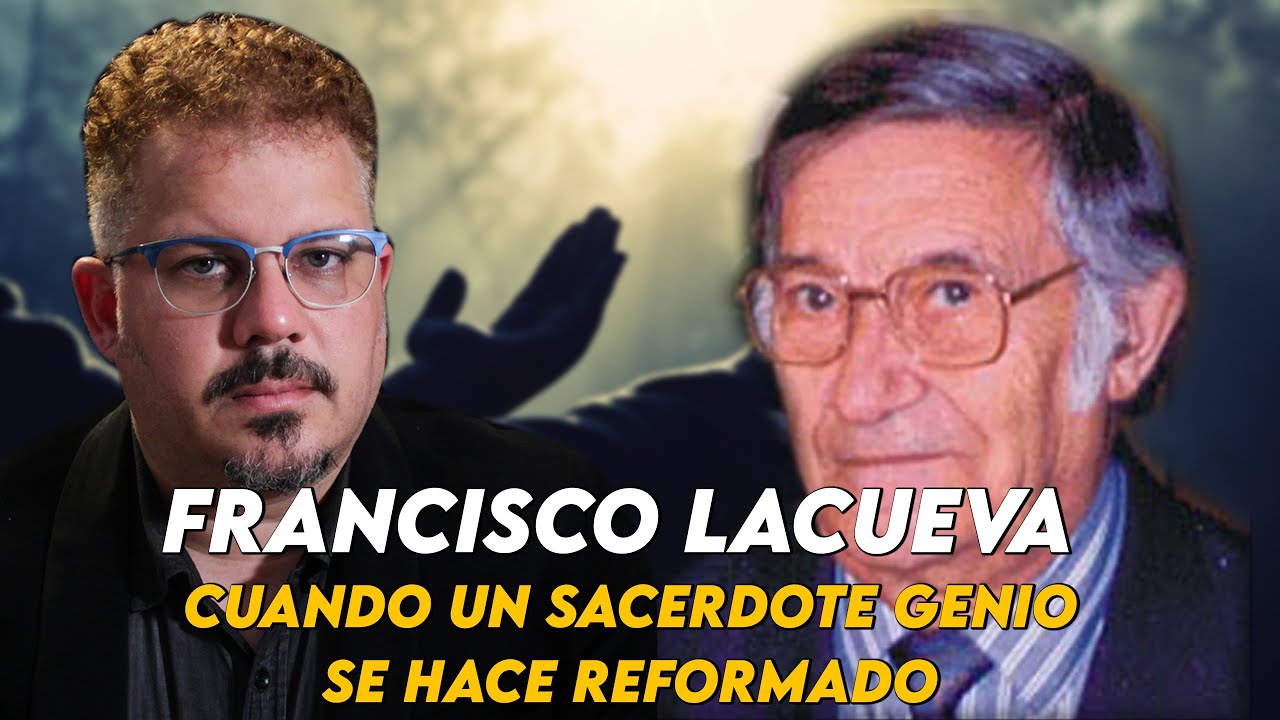 Francisco LACUEVA: cuando un SACERDOTE GENIO se hace REFORMADO