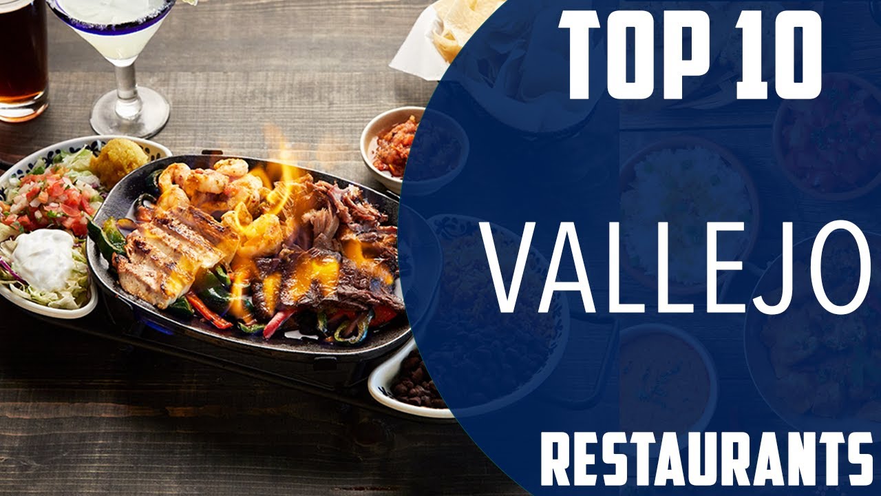 Top 10 Best Restaurants to Visit in Vallejo | USA - English