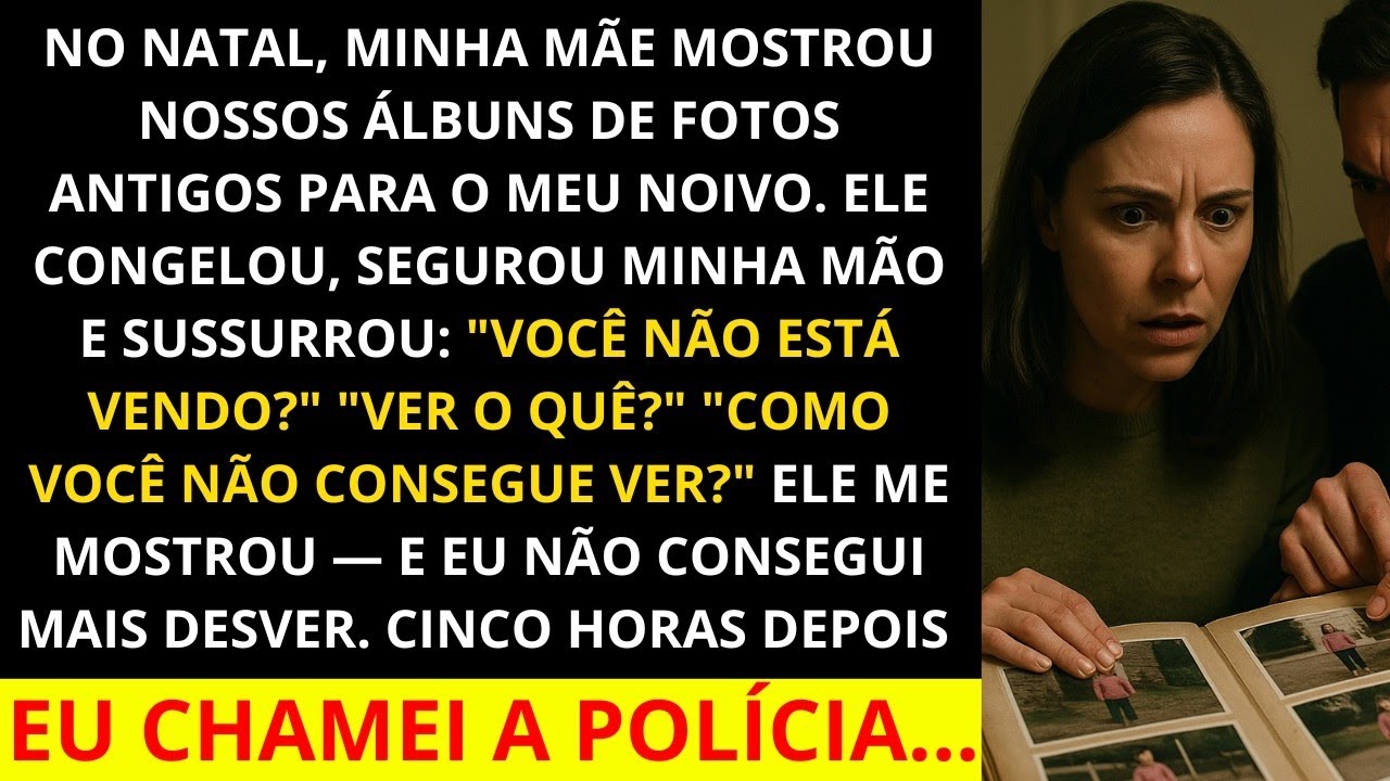 No Natal, minha mãe mostrou álbuns de fotos antigos  Meu noivo CONGELOU e sussurrou   Você não v