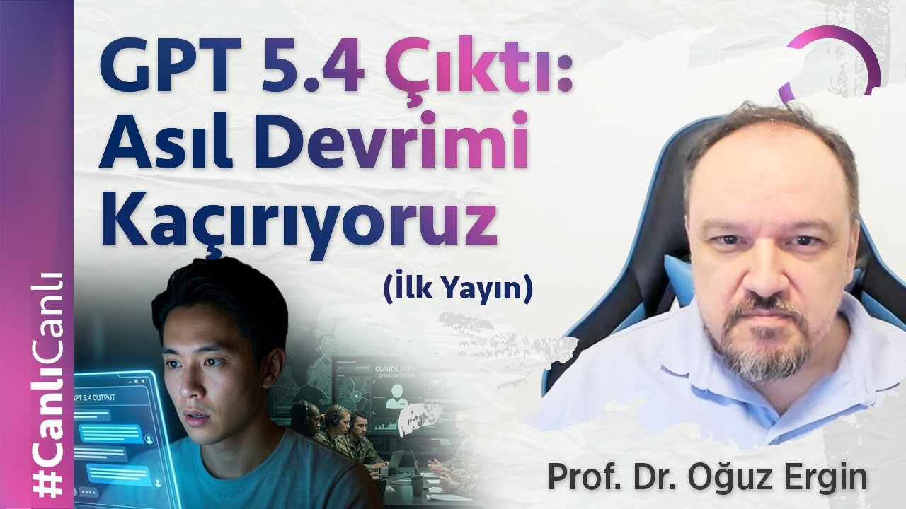 GPT 5.4 Çıktı: Asıl Devrimi Kaçırıyoruz