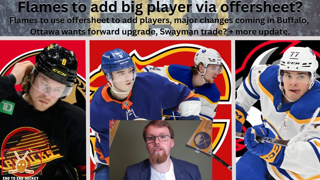 NHL Trade Rumours: Flames to use offersheet, Major Sabres changes, Sen’s adding top 9 + more.