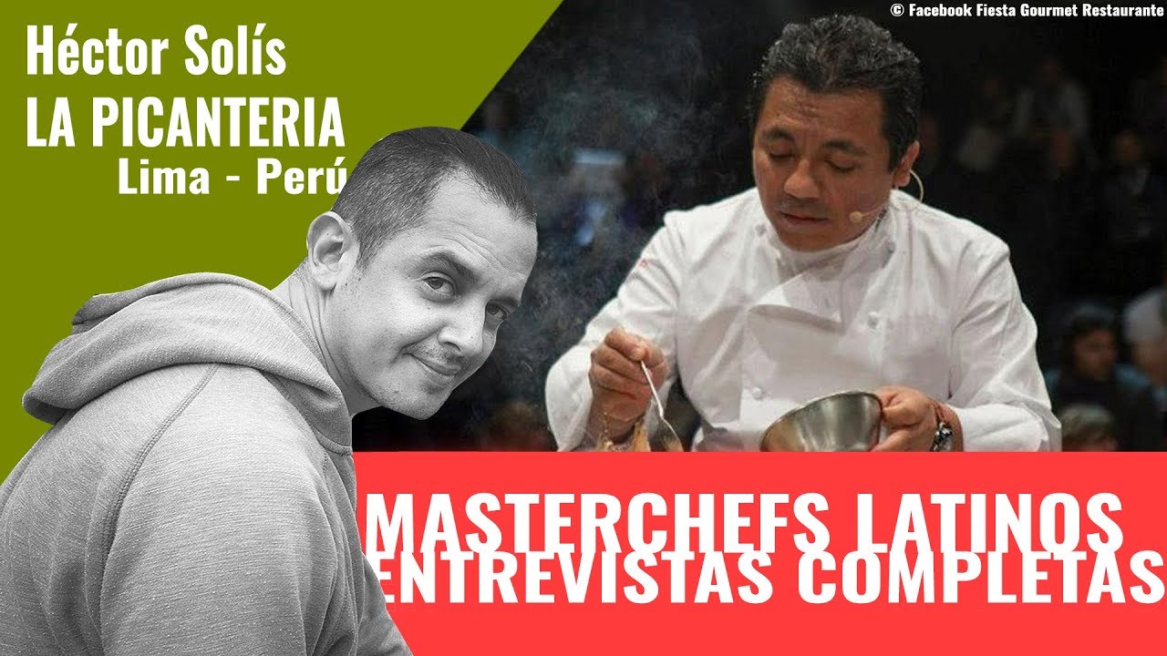 Master Chefs Latinos, Héctor Solís - La Picanteria - Lima, Perú. Entrevista Completa