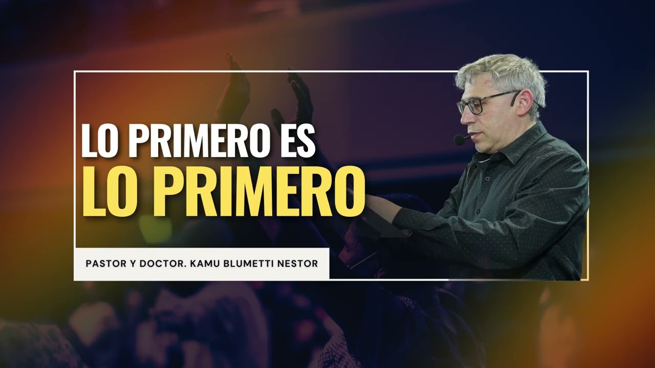 LO PRIMERO ES LO PRIMERO I PASTOR Y DOCTOR KAMU BLUMETTI NESTOR