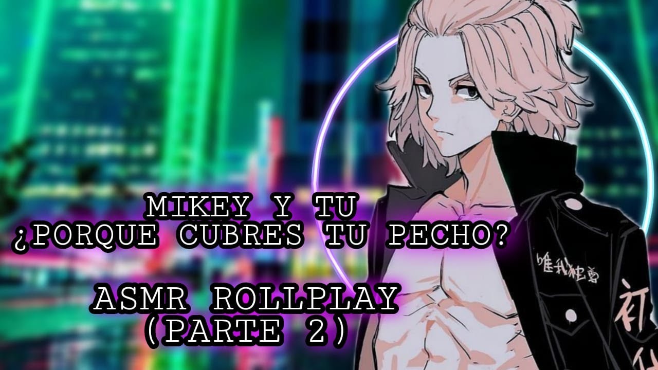 Mikey Y Tu - ¿Porque Cubres Tu Pecho? /  ASMR ROLLPLAY (Parte 2 )