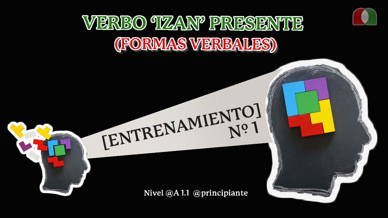 'IZAN' ORAIN BURUTUA [¡ENTRÉNATE!] FORMAS VERBALES - EUSKERA [PRINCIPIANTE]