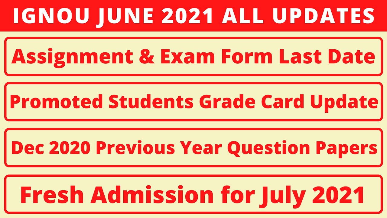 IGNOU JUNE 2021 IMPORTANT UPDATES | ASSIGNMENT & EXAM FORM LAST DATE, GRADE CARD, DEC 2020 PAPERS