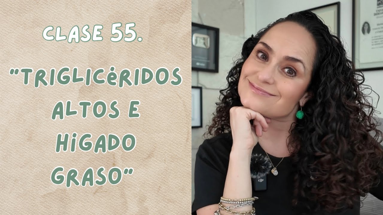 Clase 55. “Triglicéridos Altos E Hígado Graso: Cómo Revertirlos Con Mi Sistema”