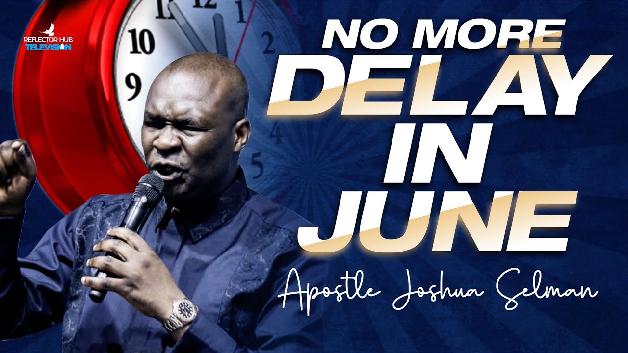 June 2025 Prophetic Prayers Declaration: No More Delay In June By Apostle Joshua Selman