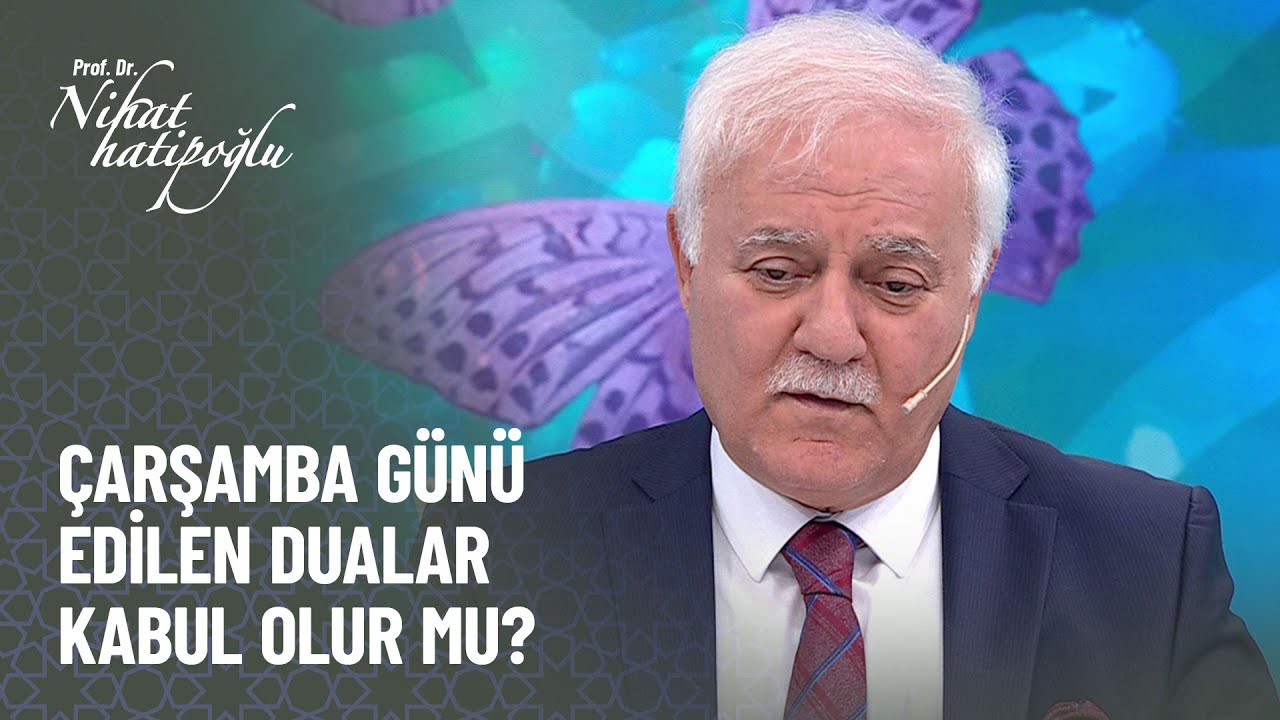 Çarşamba günü edilen dualar kabul olur mu? - Nihat Hatipoğlu ile Kur'an ve Sünnet