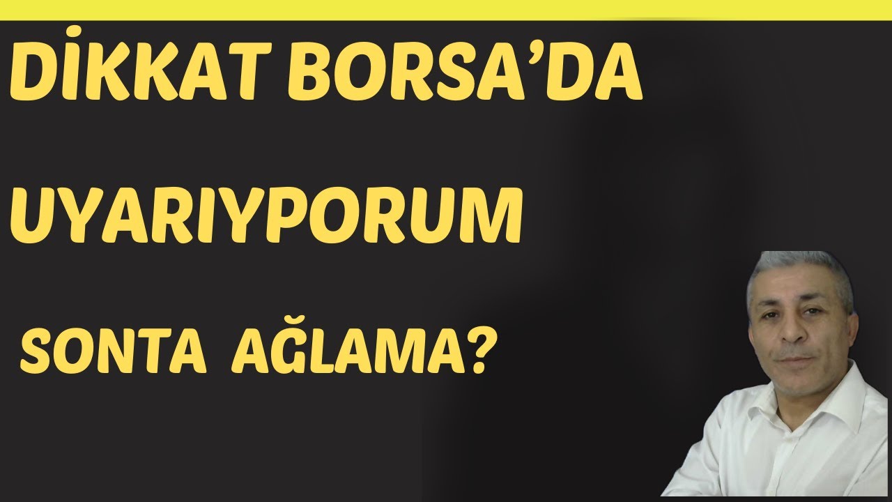 BORSADA SON DAKİK UYARIYORUM  SONRA AĞLAMA
