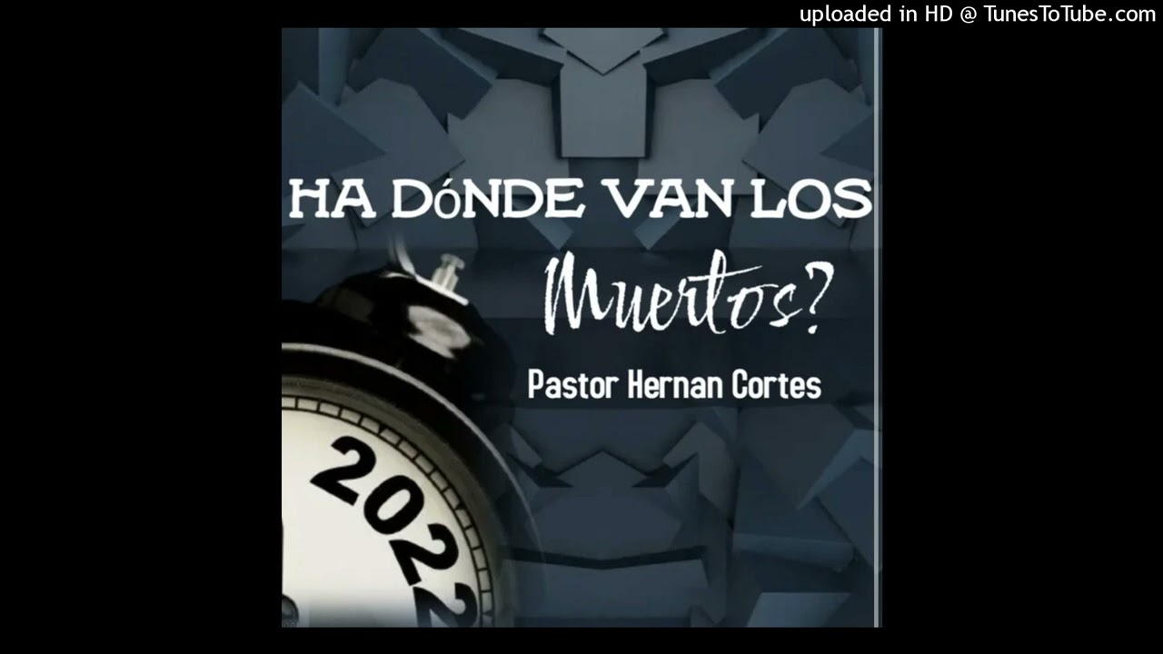 ¿A dónde van los muertos_ - Pastor Hernán Cortes