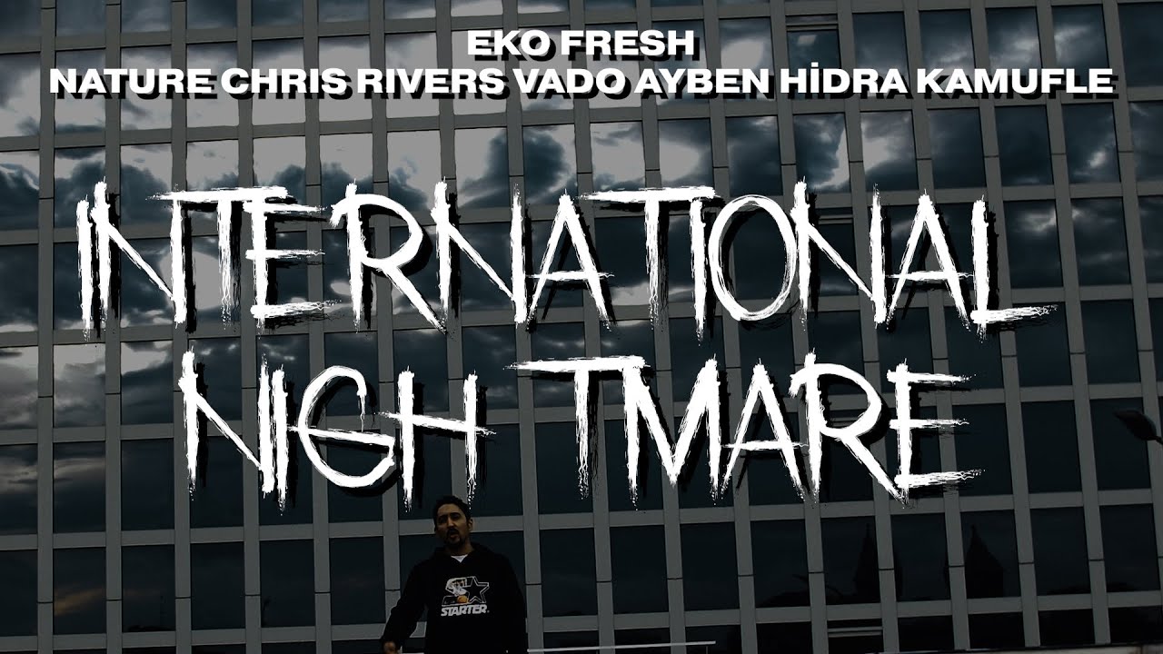 Eko Fresh - International Nightmare feat. Nature, Chris Rivers, Vado, Ayben, Hidra & Kamufle