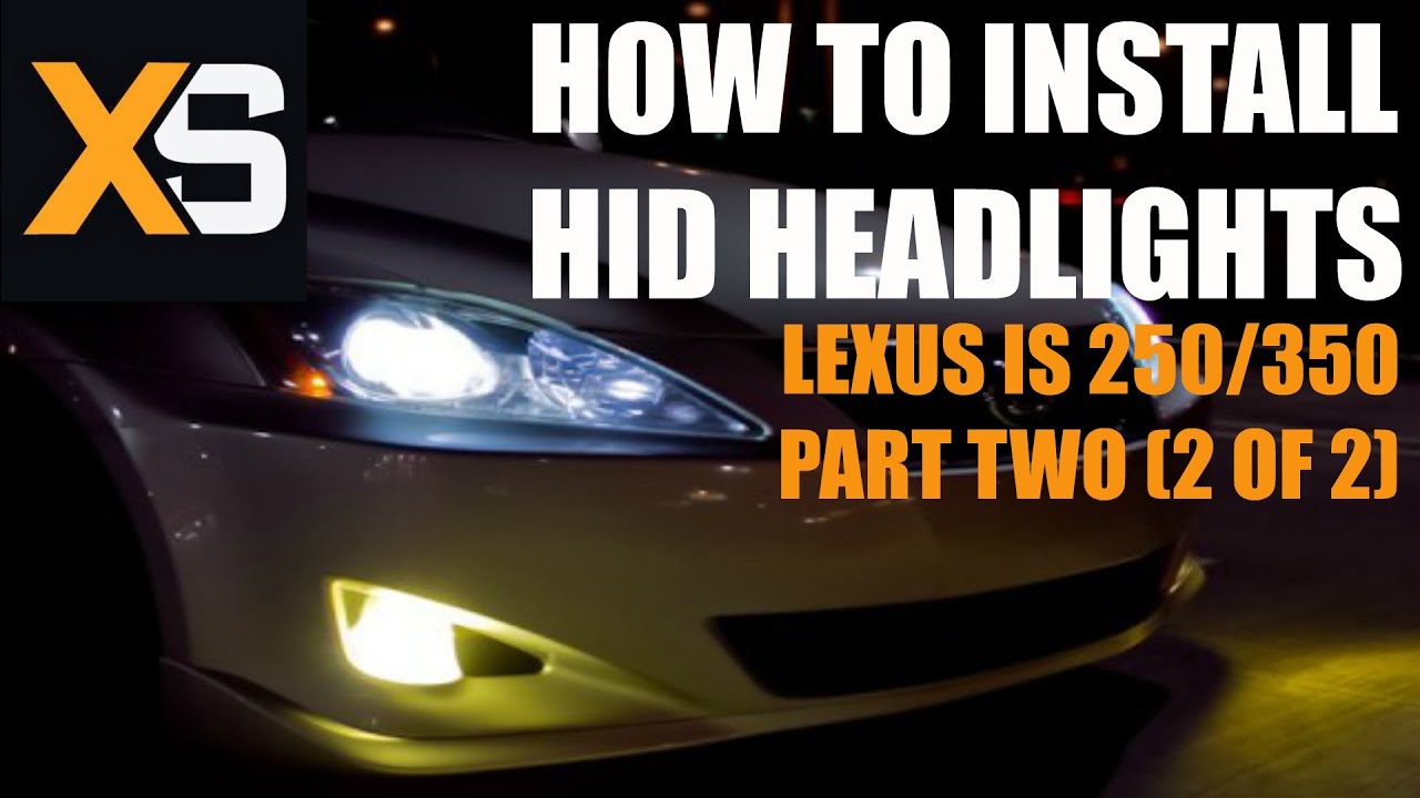 DIY HID Xenon Install: Lexus IS250/350 2006-2012 Part 2 of 2