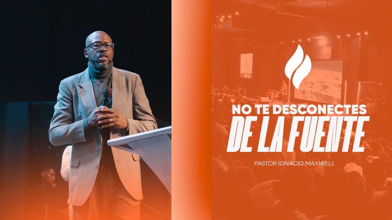 NO TE DESCONECTES DE LA FUENTE | Pastor Ignacio Maxwell | Ciudad Gp