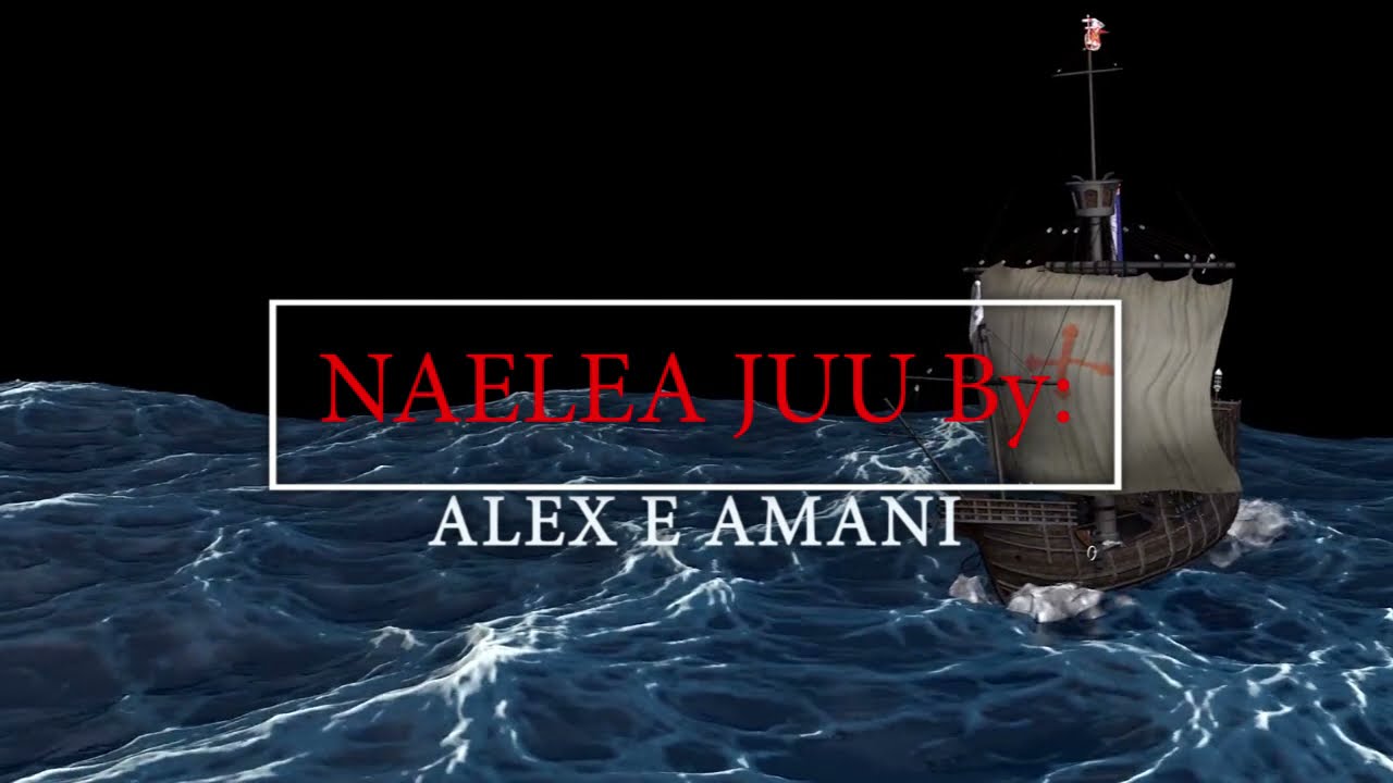 NAELEA JUU BY ALEX E AMANI  LYIRCS   HIGH STEP MEDIA PRODUCTION