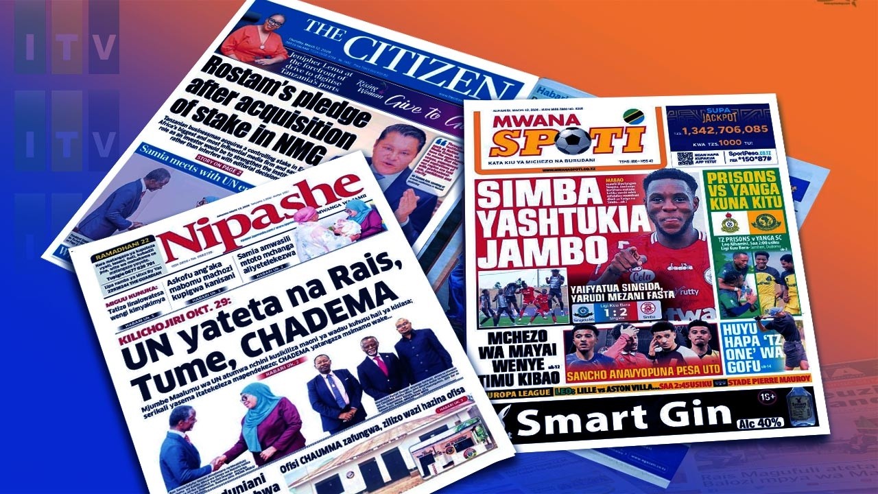 🔴MAGAZETI:UN YATETA NA RAIS, TUME, CHADEMA / SIMBA YATAKATA .. .MACHI 12, 2026