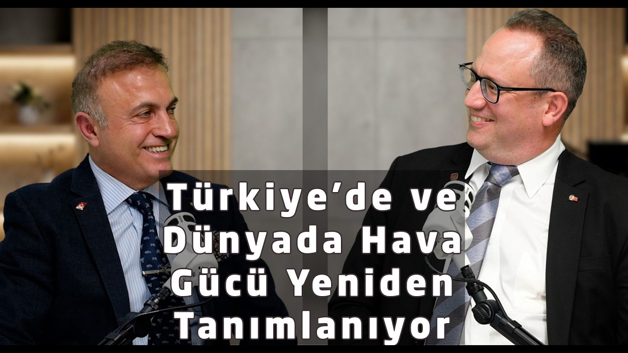 PODCAST #5: Türk Hava Kuvvetleri'nin gelecek yapısı & havacılıkta dünyayı neler bekliyor?