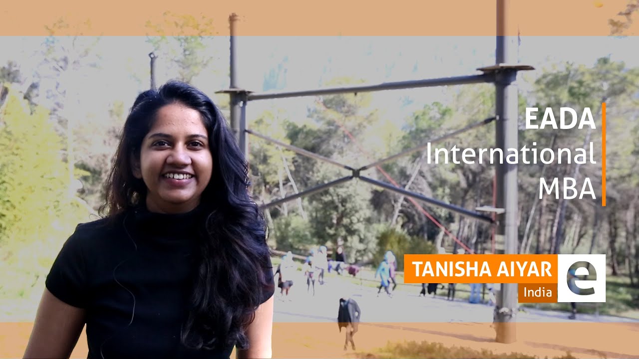 EADA International MBA - Tanisha Aiyar's experience