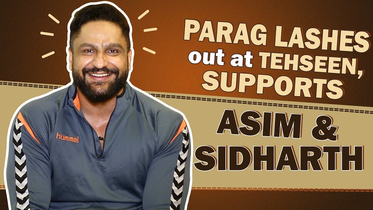 Parag Tyagi Lashes Out At Tehseen For Mocking Asim, Supports Sidharth & More