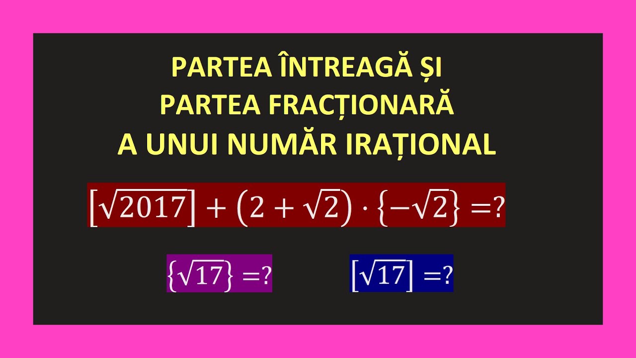 PARTEA INTREAGA SI PARTEA FRACTIONARA A UNUI RADICAL CLASA 9 NUMAR IRATIONAL NEGATIV EXERCITII MATE