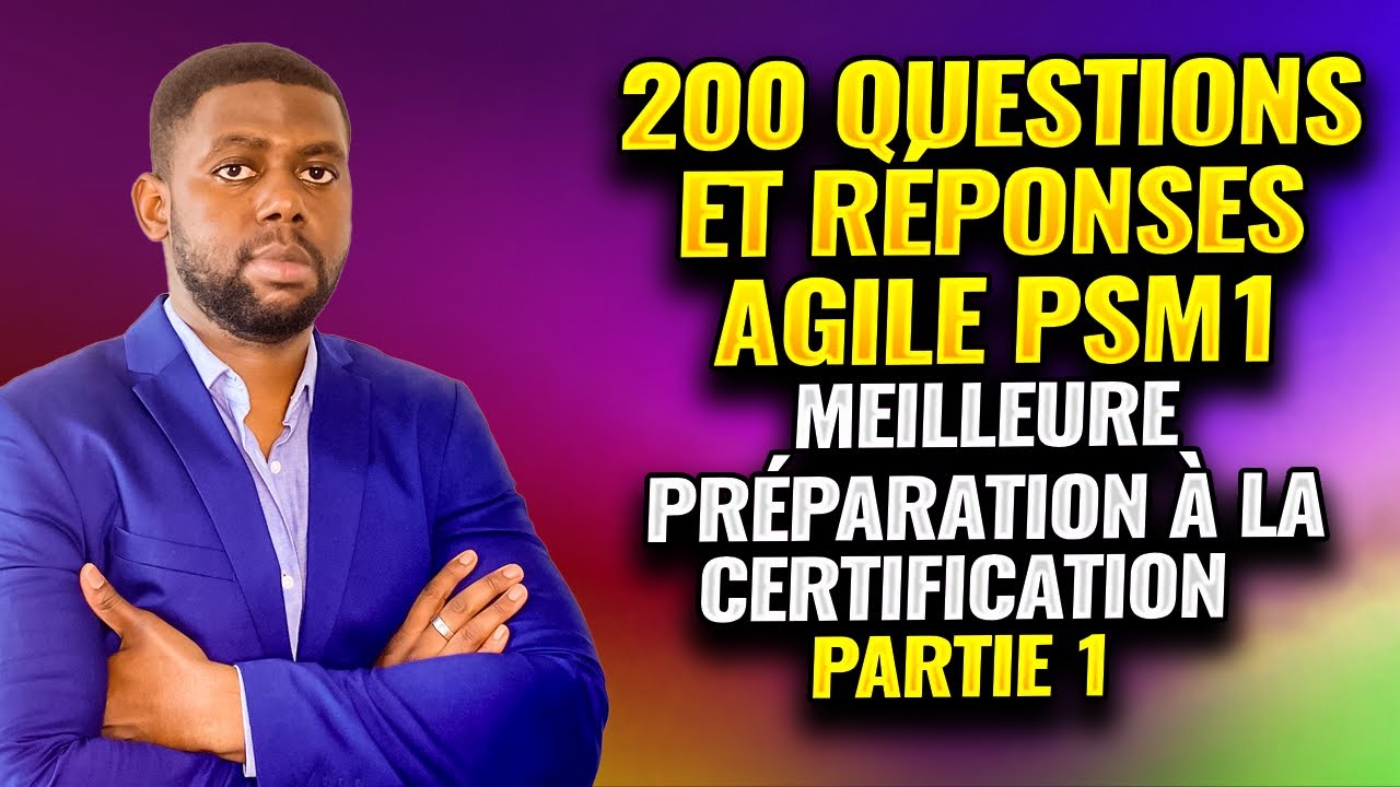 200 Questions et Réponses AGILE PSM1 - la MEILLEURE Préparation pour l'Examen Scrum Master- Partie1