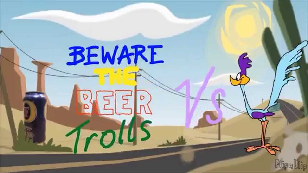 The Road Runner Vs Beer Troll