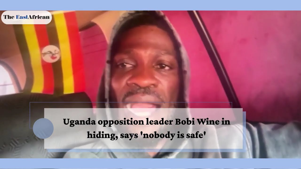 Uganda opposition leader Bobi Wine in hiding, says 'nobody is safe'