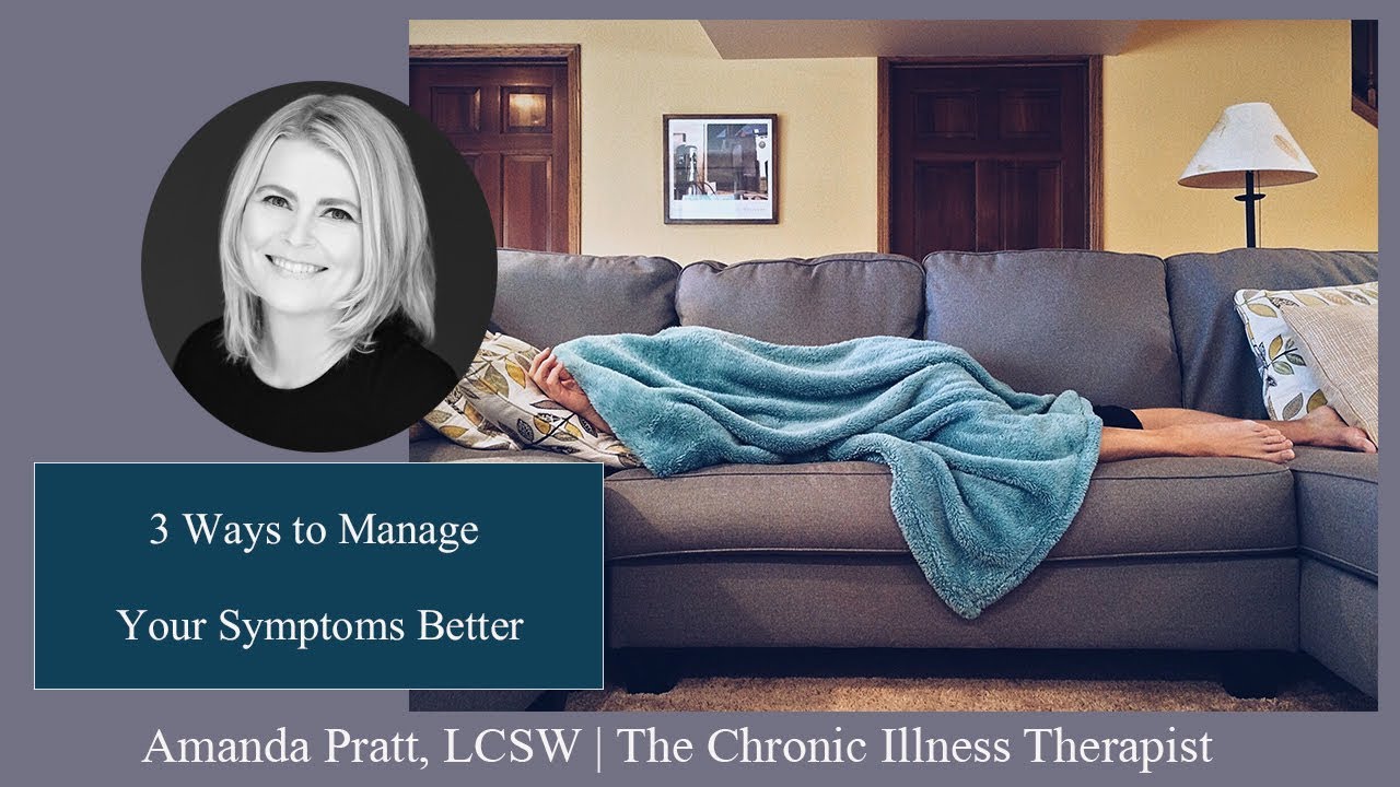 3 Ways To Manage Your Symptoms Better | Chronic Illness Therapy & Coaching