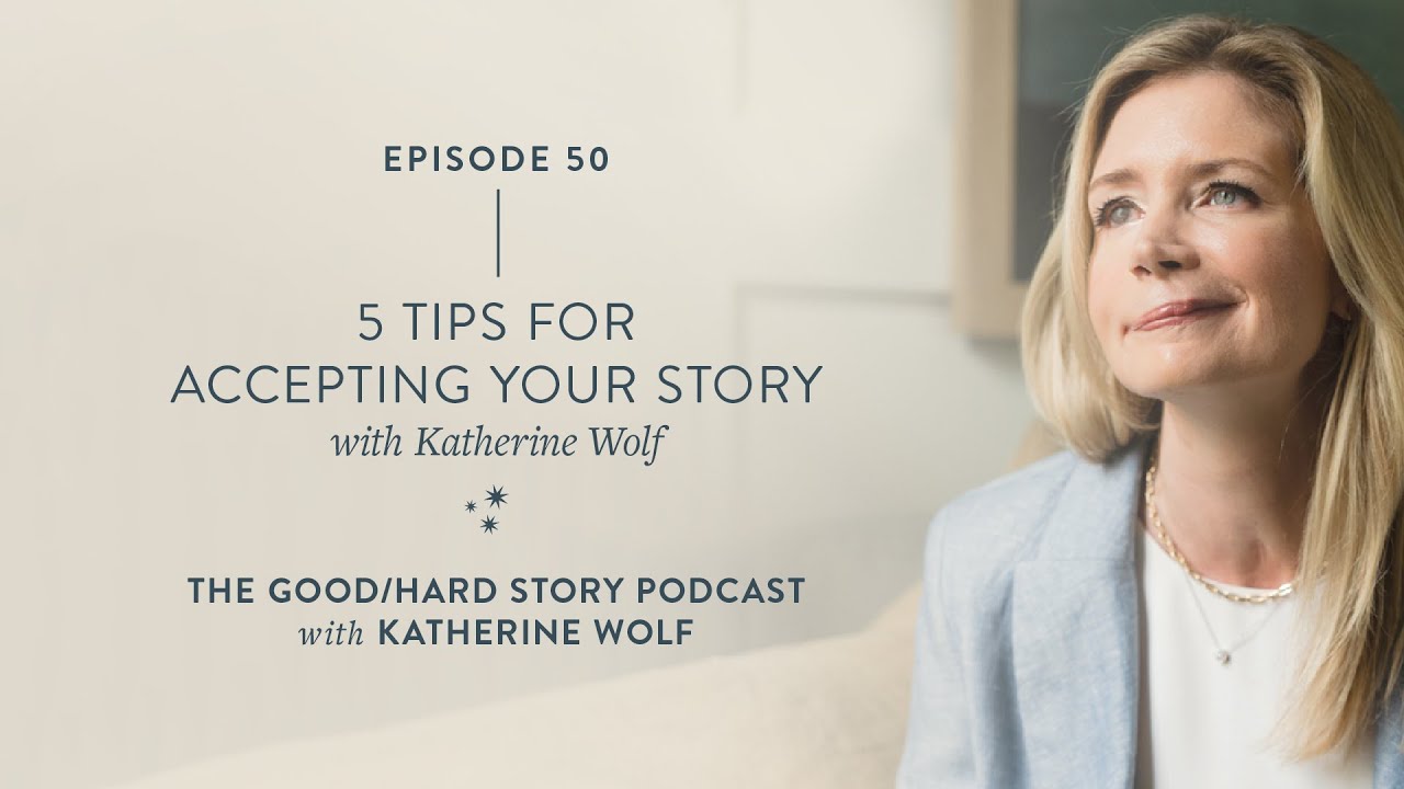 The GoodHard Story Podcast Ep. 50 - 5 Tips for Accepting Your Story (Solo Episode)