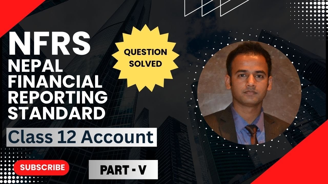 NFRS Solution | Statement of Profit & Loss | Statement of Financial Position | Class 12 & BBS - P-5