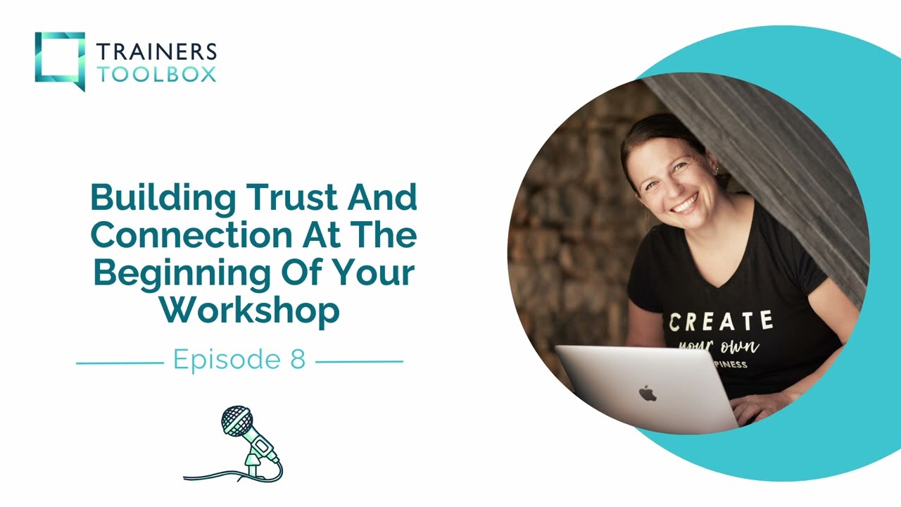Ep. 8 - Building Trust And Connection At The Beginning Of Your Workshop