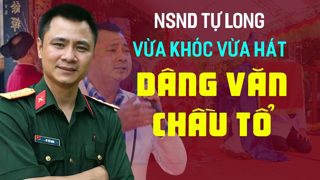 NSND Tự Long hát văn Dâng Văn Chầu  Tổ - bài hát văn RẤT THẤM THÍA và XÚC ĐỘNG