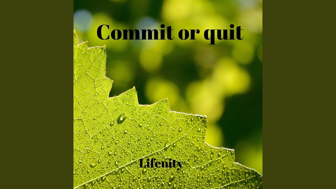 Commit or Quit