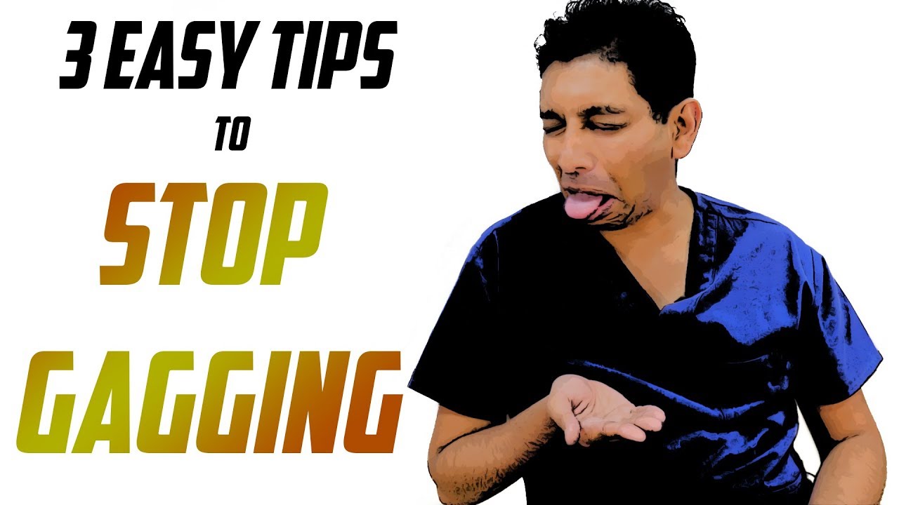 3 Tips to Stop Gagging