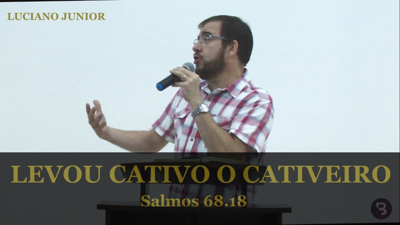 Luciano Junior - Levou cativo o cativeiro - Salmos 68.18