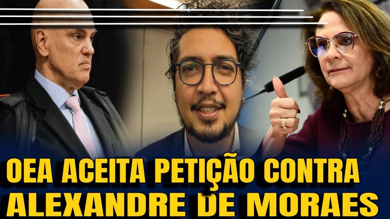 #2 BOMBA! OEA ACEITA PETIÇÃO DE DENÚNCIA CONTRA ALEXANDRE DE MORAES NO CASO BOLSONARO   ALIANÇA ENTR