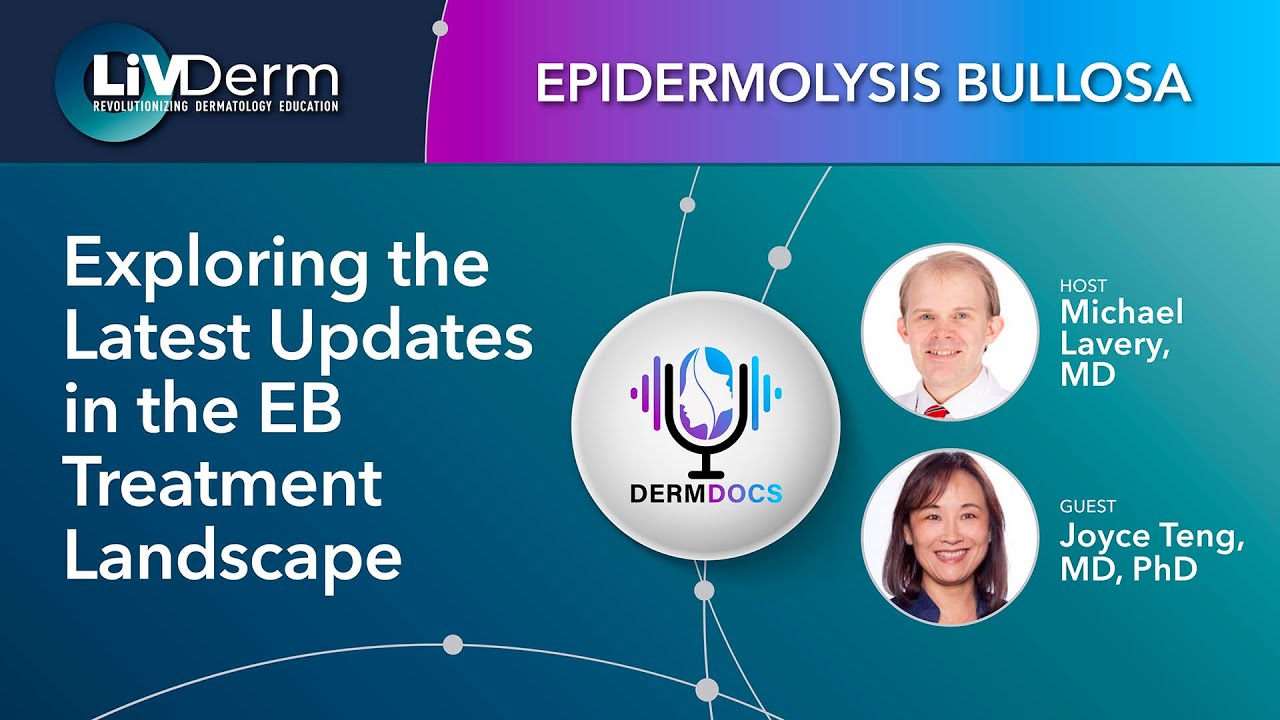 Exploring the Latest Updates in the Epidermolysis Bullosa Treatment Landscape