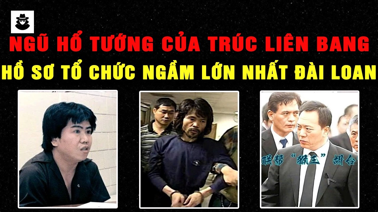 Ngũ Hổ Tướng Trúc Liên Bang – Những Cái Tên Làm Rúng Động Thế Giới Ngầm Đài Loan | MÊ KỲ ÁN