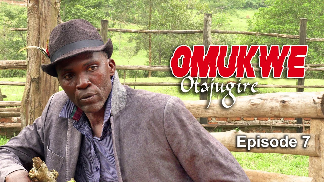 OMUKWE - ATAJUGIRE EPISODE 7