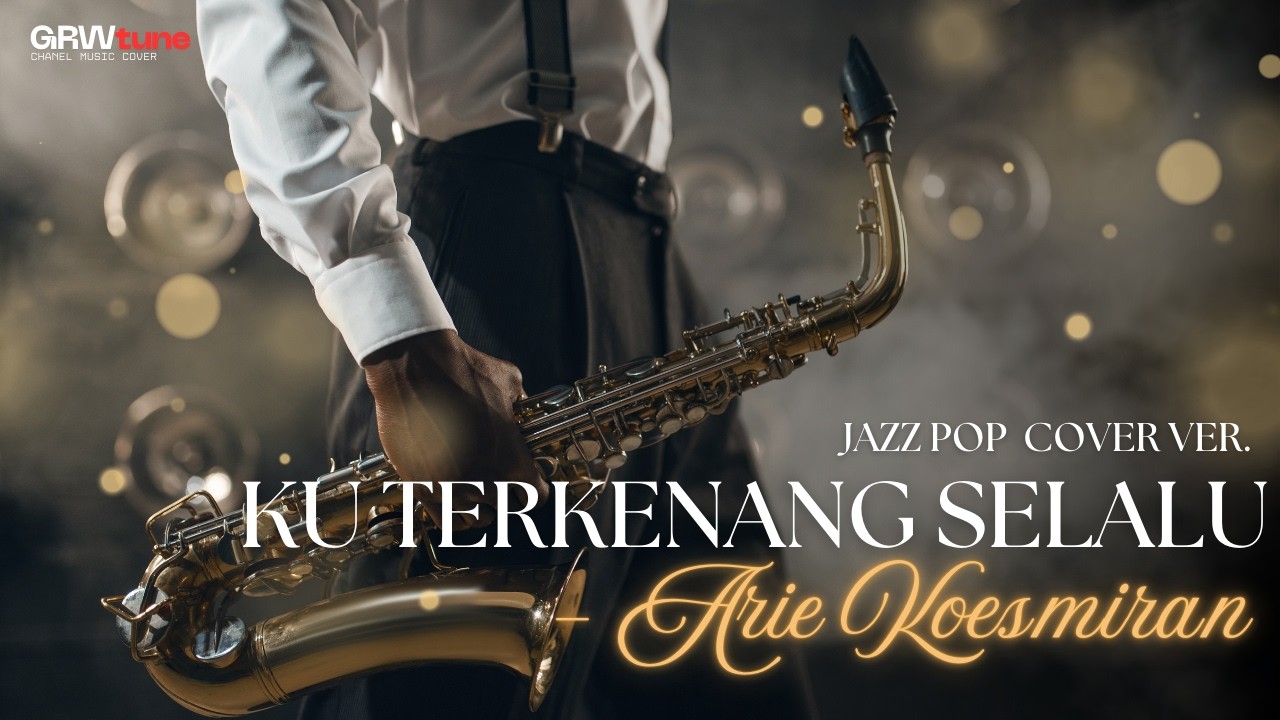 (NOSTALGIA) KU TERKENANG SELALU - ARIE KOESMIRAN🎷| GRWTUNE JAZZ POP COVER