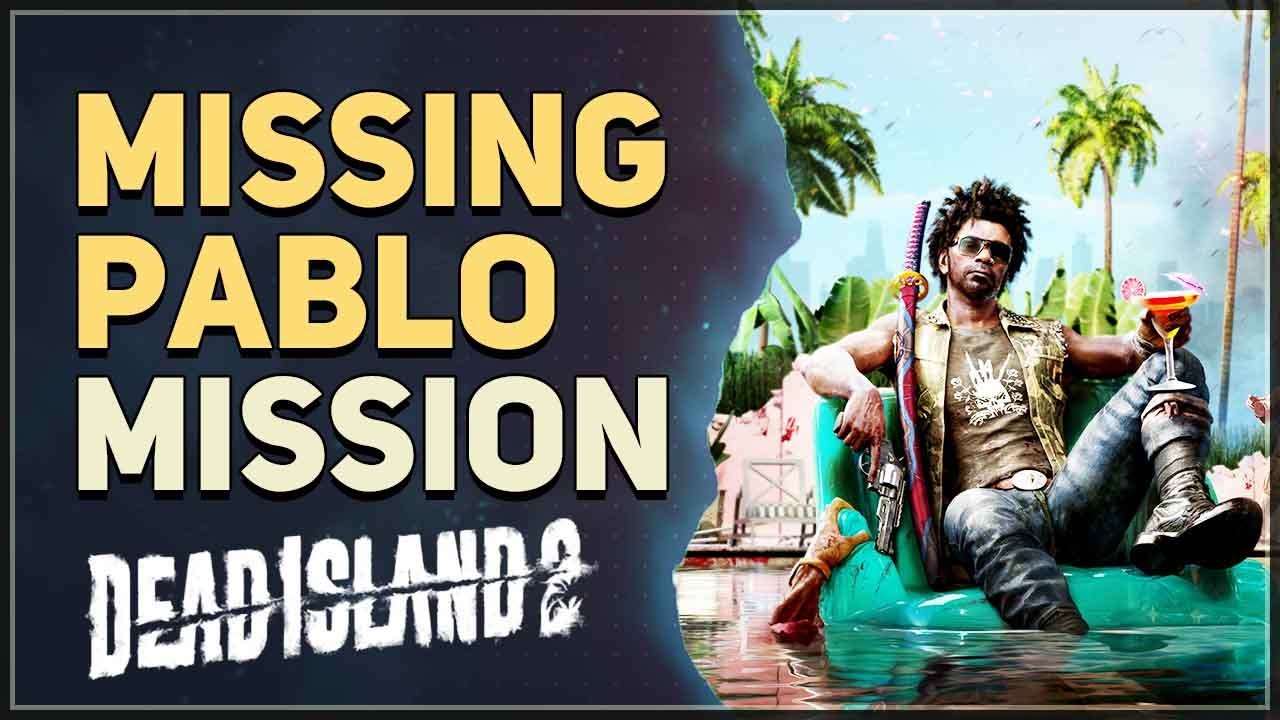 Missing Pablo Dead Island 2