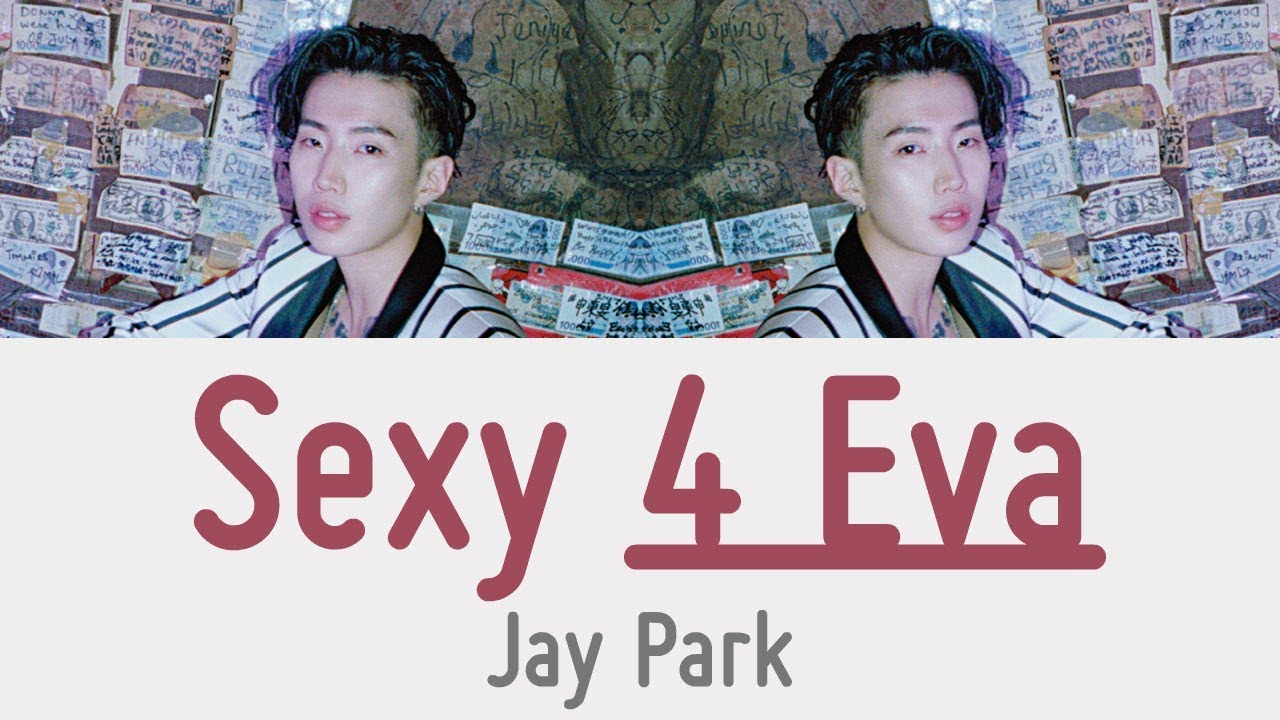 Jay Park - Sexy 4 Eva [Lyrics]