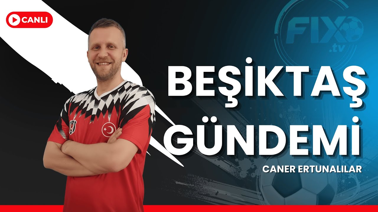 BEŞİKTAŞ GÜNDEMİ'NDE Ne Var?