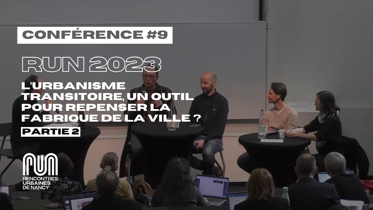 RUN 2023 - L'urbanisme transitoire, un outil pour repenser la fabrique de la ville ? Partie 2