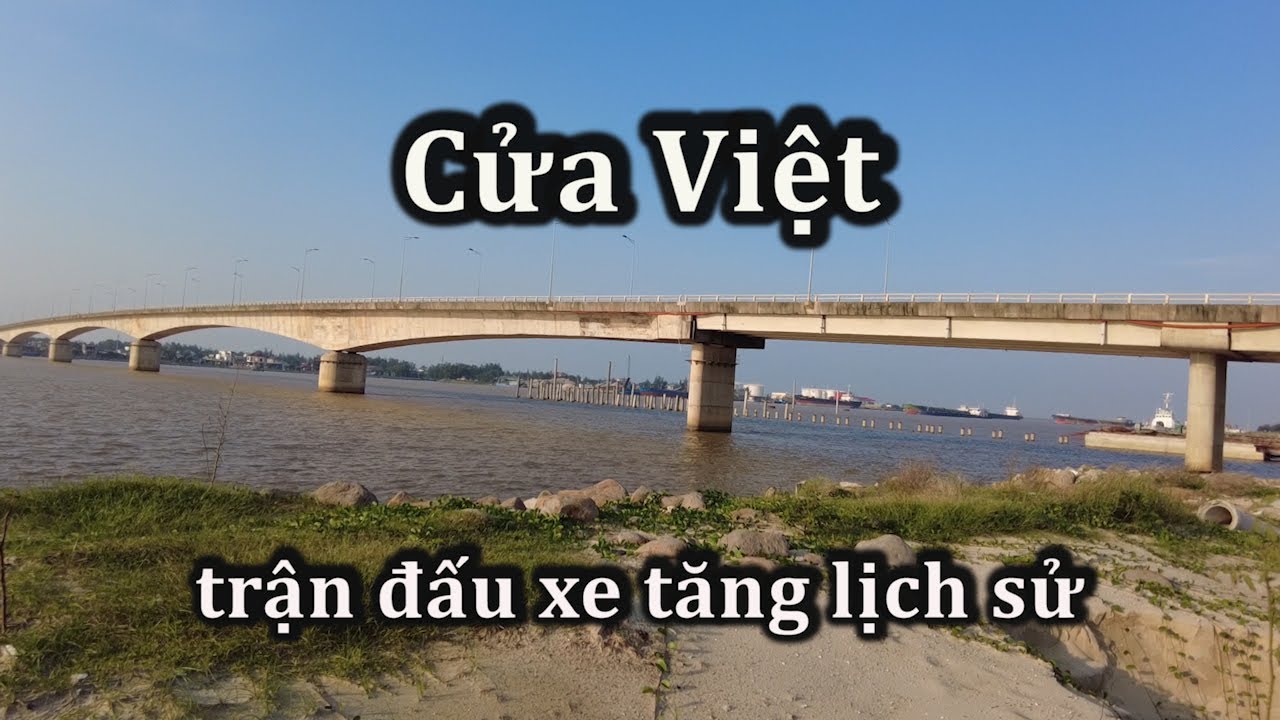 Trận Cửa Việt, cuộc đấu xe tăng lớn nhất trong chiến tranh Việt Nam.