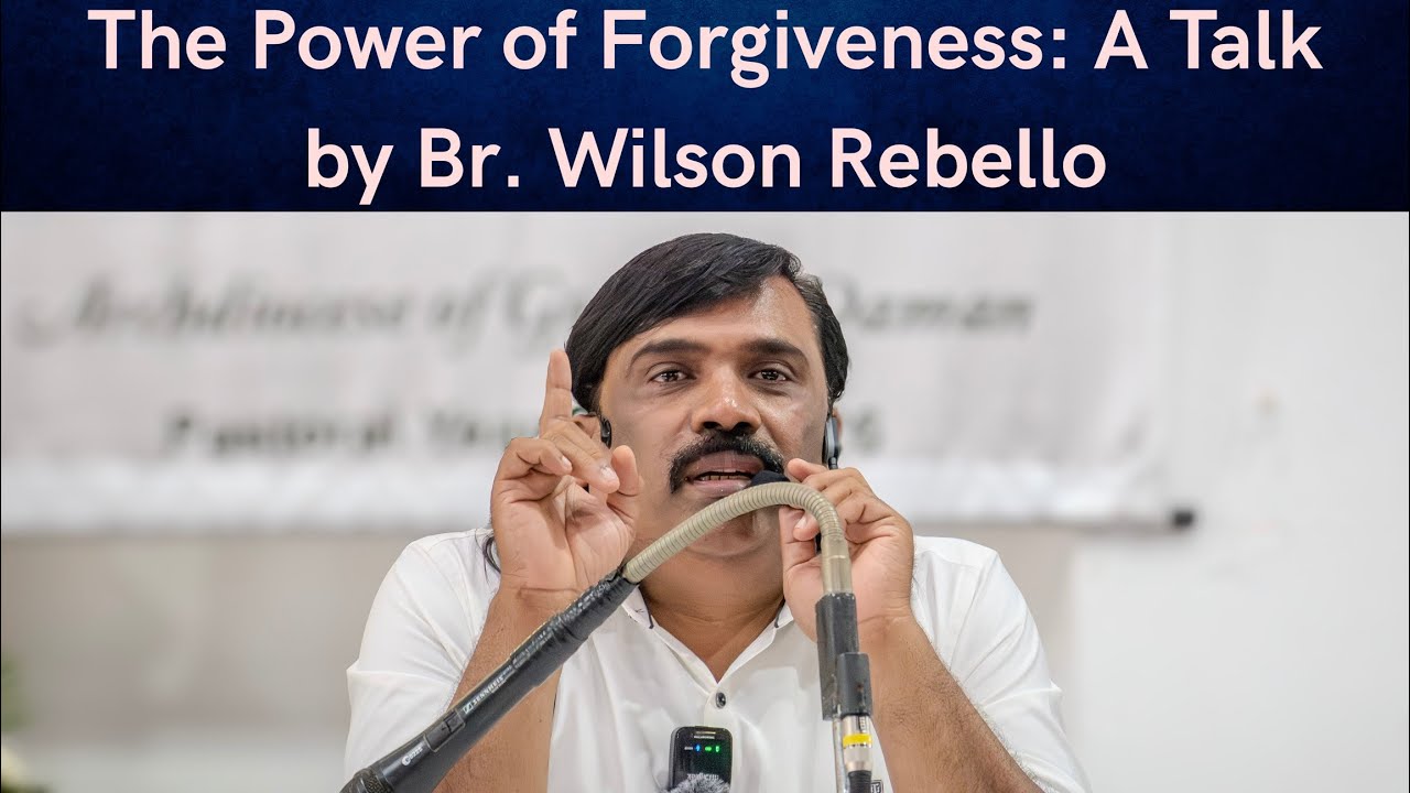 The Power of Forgiveness: A Talk by Br. Wilson Rebello