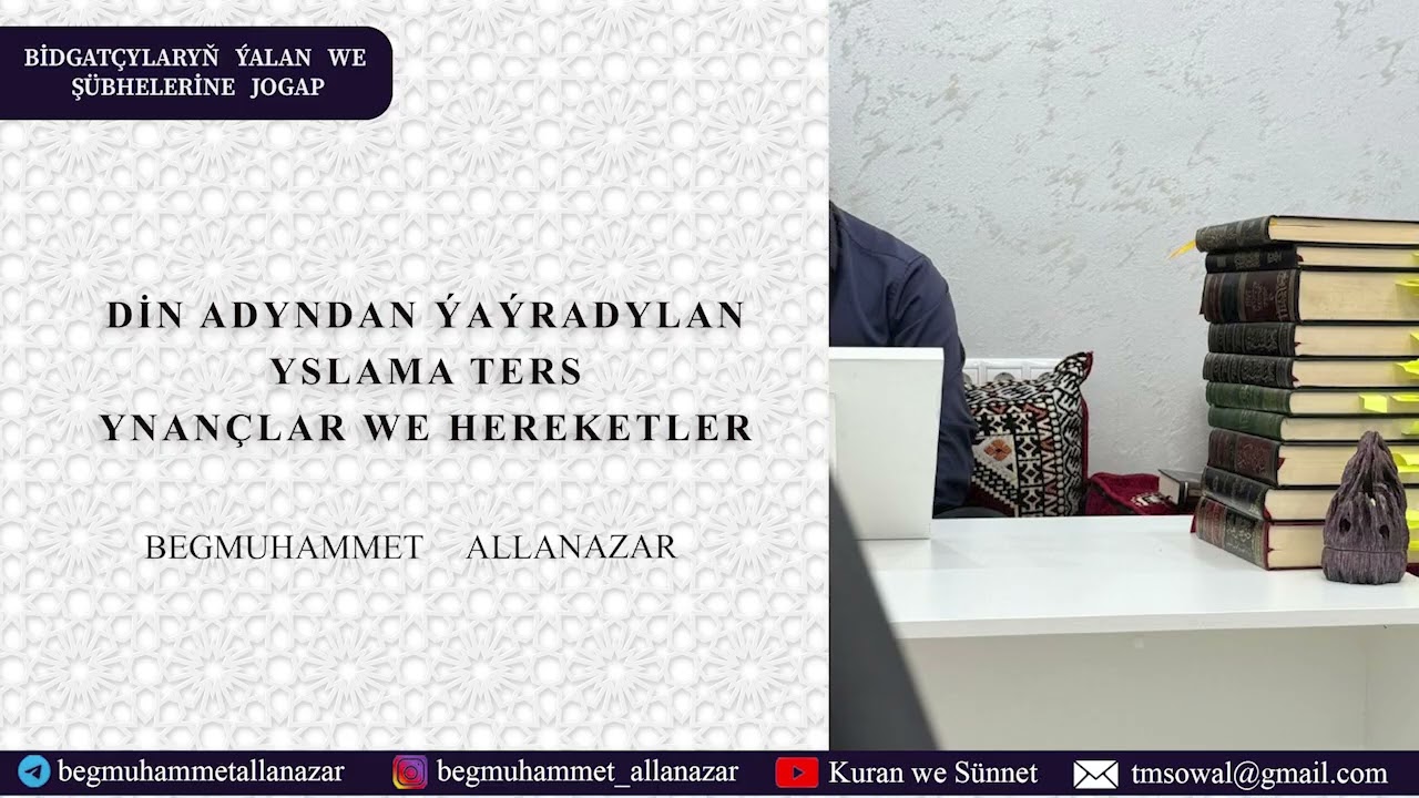 DİN ADYNDAN ÝAÝRADYLAN, YSLAMA TERS YNANÇLAR WE HEREKETLER | BEGMUHAMMET ALLANAZAR #wagyz